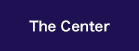 The Center
